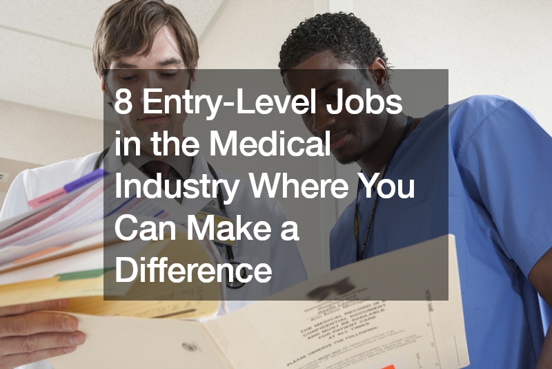 8 Entry-Level Jobs in the Medical Industry Where You Can Make a Difference