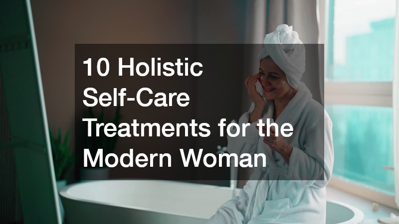 10 Holistic Self-Care Treatments for the Modern Woman