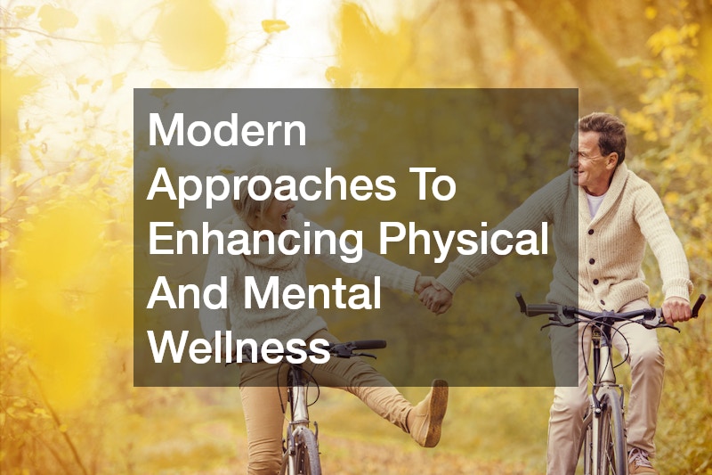 Modern Approaches To Enhancing Physical And Mental Wellness