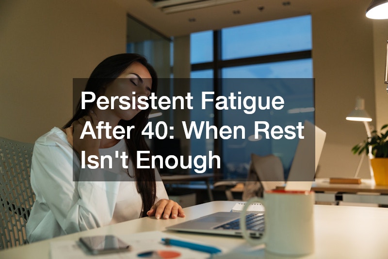 Persistent Fatigue After 40: When Rest Isn’t Enough