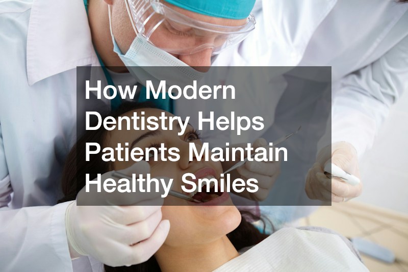 How Modern Dentistry Helps Patients Maintain Healthy Smiles